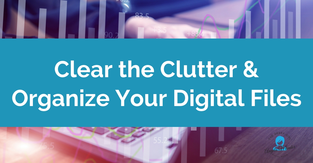 Clear the Clutter and Organize Your Digital Files