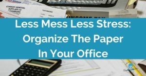 Less Mess Less Stress: Organize The Paper In Your Office